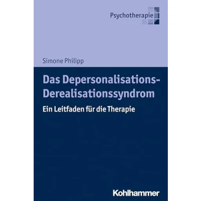 Abbildung von Das Depersonalisations Derealisationssyndrom: Ein Leitfaden für die Therapie