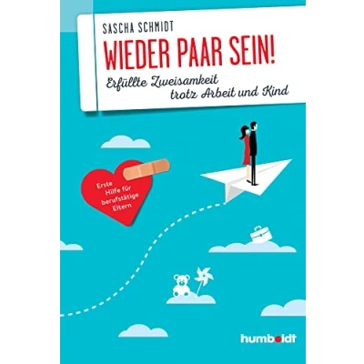 Abbildung von Wieder Paar sein!: Erfüllte Zweisamkeit trotz Arbeit und Kind. Erste Hilfe für berufstätige Eltern.