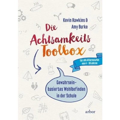 Abbildung von Die Achtsamkeit Toolbox: Gewahrseinbasiertes Wohlbefinden in der Schule Für alle Altersstufen von 4 18 Jahren