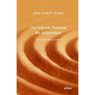 Abbildung von Das heilende Potenzial der Achtsamkeit: Eine neue Art, zu sein