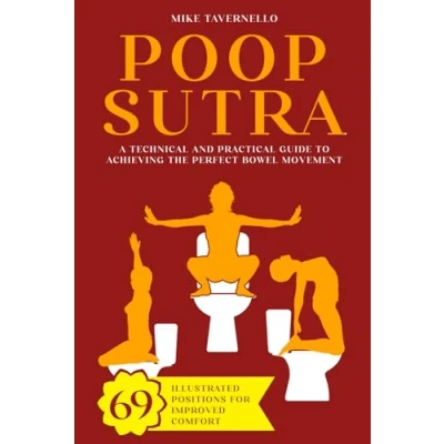 Abbildung von Poop sutra: A Technical and Practical Guide to Achieving the Perfect Bowel Movement 69 Illustrated Positions for Improved Comfort Funny Gag Gift Ideas