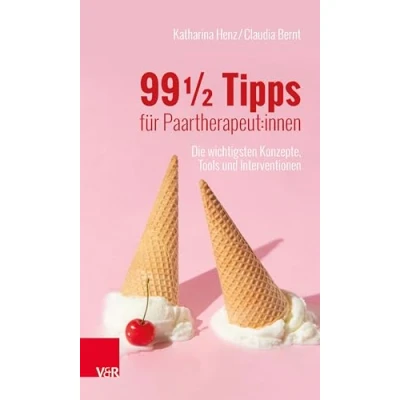 Abbildung von 99 ½ Tipps für Paartherapeut:innen: Die wichtigsten Konzepte, Tools und Interventionen