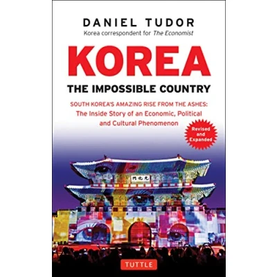 Abbildung von Korea: the Impossible Country: South Korea&#039;s Amazing Rise from Ashes: Inside Story of an Economic, Political and Cultural Phenomenon