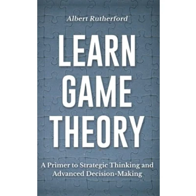 Abbildung von Learn Game Theory: A Primer to Strategic Thinking and Advanced Decision Making. (Game Theory Series, Band 1)