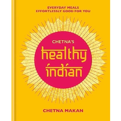 Abbildung von Chetna&#039;s Healthy Indian: Everyday family meals effortlessly good for you (Chetna Makan Cookbooks)