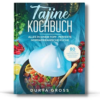 Abbildung von Tajine Kochbuch: 80 leckere orientalische Rezepte aus Marokko. Alles in einem Topf Perfekte nordafrikanische Küche. (Tajine Rezepte, Band 1)