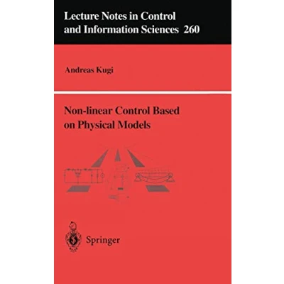 Abbildung von Non linear Control Based on Physical Models: Electrical, Mechanical and Hydraulic Systems (Lecture Notes in Information Sciences, 260, Band 260)