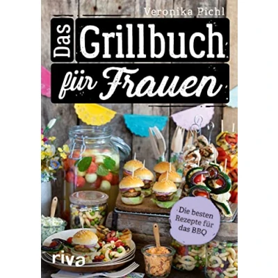 Abbildung von das Grillbuch für Frauen: Die besten Rezepte BBQ. Über 60 leckere Grillrezepte Fleisch, Fisch, Gemüse, Salate, Dips und Desserts. Vegetarische vegane Varianten