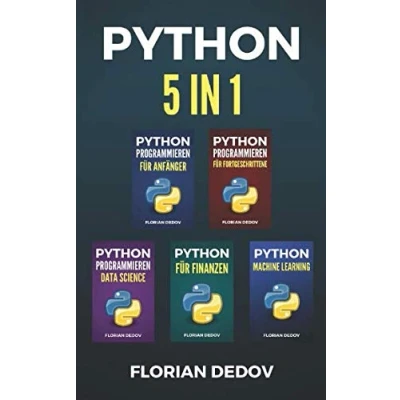 Abbildung von Python Programmieren 5 in 1: Der schnelle Einstieg (Anfänger, Fortgeschritten, Data Science, Finanzen, Machine Learning)