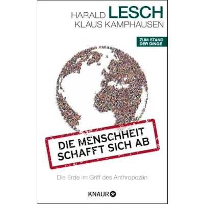 Abbildung von Die Menschheit schafft sich ab: Erde im Griff des Anthropozän