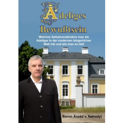 Abbildung von Adeliges Bewußtsein: Welches Selbstverständnis man als Adeliger in der modernen bürgerlichen Welt hat und wie es lebt