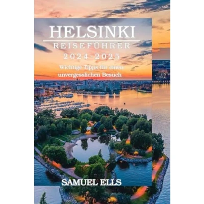 Abbildung von HELSINKI REISEFÜHRER 2024 2025: Wichtige Tipps für einen unvergesslichen Besuch
