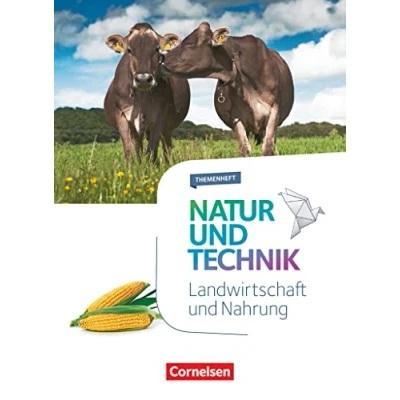 Abbildung von Natur und Technik Naturwissenschaften: Neubearbeitung Themenhefte 5. 10. Schuljahr: Landwirtschaft Nahrung Themenheft