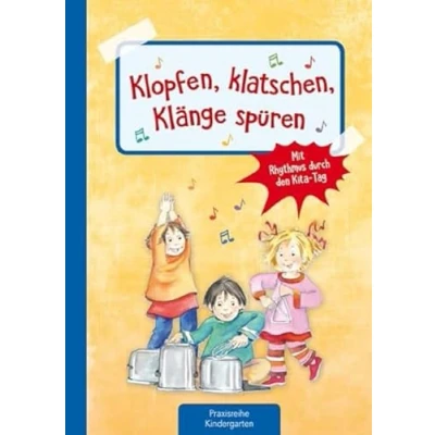 Abbildung von Klopfen, klatschen, Klänge spüren: Mit Rhythmus durch den Kita Tag: Rhytmus Tag (Die Praxisreihe für Kindergarten und Kita)