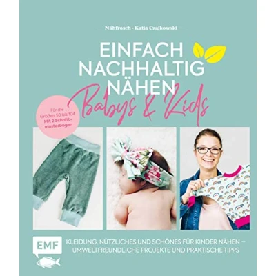 Abbildung von Einfach nachhaltig nähen Babys &amp; Kids: Kleidung, Nützliches und Schönes Für Kinder Umweltfreundliche Projekte praktische Tipps die Größen 50 bis 104 Mit 2 Schnittmusterbogen