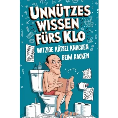 Abbildung von Unnützes Wissen fürs Klo WITZIGE RÄTSEL KNACKEN beim KACKEN: Spaß und Herausforderungen für Das Gehirn Spülen der Toilette perfekte Geschenk Männer