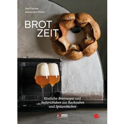 Abbildung von Brot Zeit: Köstliche Brotrezepte und Aufstrichideen aus Backstuben Spitzenküchen