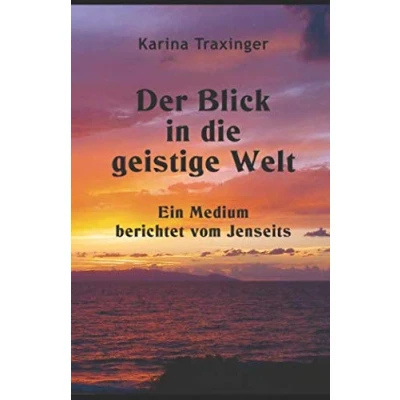 Abbildung von Der Blick in die geistige Welt Ein Medium berichtet vom Jenseits