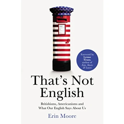 Abbildung von That&#039;s Not English: Britishisms, Americanisms and What Our English Says About Us