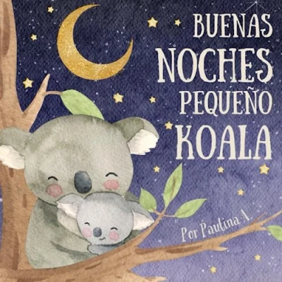 Abbildung von Buenas Noches Pequeño Koala: Libros En Español Para Niños. Aprende Qué Hacer Antes De Ir A Dormir. Rutina Infantil