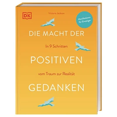 Abbildung von Die Macht der positiven Gedanken: In 9 Schritten vom Traum zur Realität