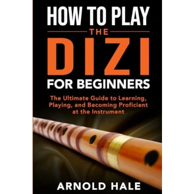 Abbildung von How to Play Dizi for Beginners: the Ultimate Guide Learning, Playing, and Becoming Proficient at Instrument (Instruments Beginners)