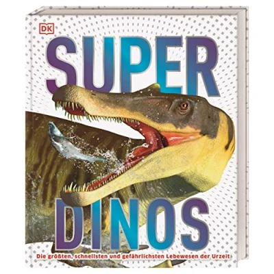 Abbildung von Super Dinos: Die größten, schnellsten und gefährlichsten Lebewesen der Urzeit