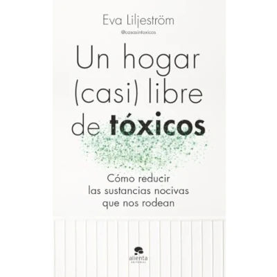 Abbildung von Un hogar (casi) libre de tóxicos: Cómo reducir las sustancias nocivas que nos rodean (Alienta)