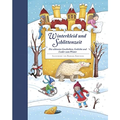 Abbildung von Winterkleid und Schlittenzeit ein Hausbuch mit Geschichten, Gedichen, Liedern, Bastelanleitungen Rezepten: Die schönsten Gedichte Lieder zum Winter