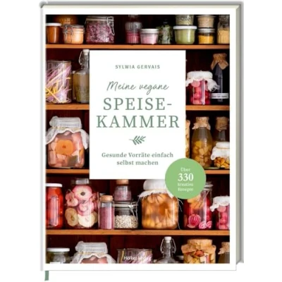 Abbildung von Meine vegane Speisekammer: Gesunde Vorräte einfach selbst machen Über 330 kreative Rezepte