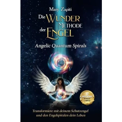 Abbildung von Die Wunder Methode der Engel Angelic Quantum Spirals: Transformiere mit deinem Schutzengel und den Engelspiralen dein Leben