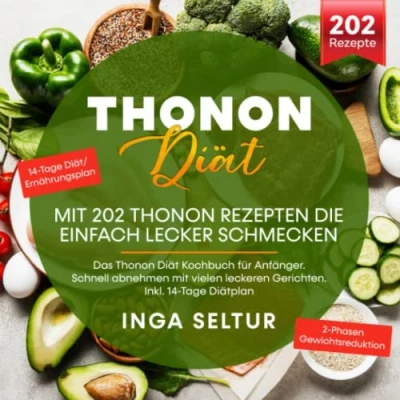 Abbildung von Thonon Diät mit 202 Rezepten die einfach lecker schmecken: Das Kochbuch für Anfänger. Schnell abnehmen vielen leckeren Gerichten. Inkl. 14 Tage Diätplan