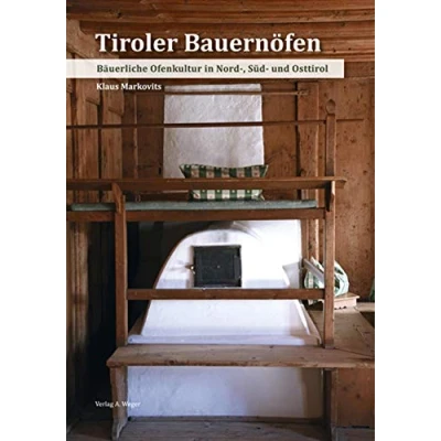 Abbildung von Tiroler Bauernöfen: Bäuerliche Ofenkultur in Nord , Süd und Osttirol