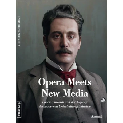 Abbildung von Opera Meets New Media: Puccini, Ricordi und der Aufstieg modernen Unterhaltungsindustrie