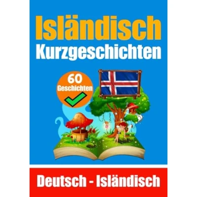 Abbildung von Kurzgeschichten auf Isländisch und Deutsch Nebeneinander Für Kinder geeignet: Lernen Sie die Isländische Sprache Zweisprachige ... (Bücher zum Isländischlernen, Band 6)