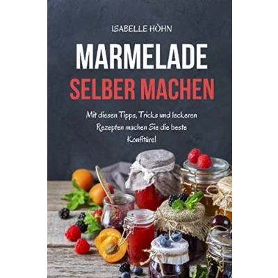 Abbildung von Marmelade selber machen: Mit diesen Tipps, Tricks und leckeren Rezepten machen Sie die beste Konfitüre