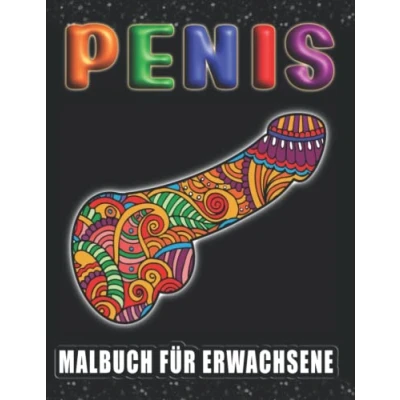 Abbildung von Penis Malbuch für Erwachsene: Anti Stress Geschenke Frauen und Männer Perverse Spassgeschenke mehr Gelassenheit Entspannung Lustige Bücher Erwachsene Unnötige