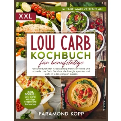 Abbildung von Low Carb Kochbuch für Berufstätige: Gesund durch den Arbeitsalltag: Nährstoffreiche und schnelle Gerichte, die Energie spenden leicht in jeden Zeitplan passen