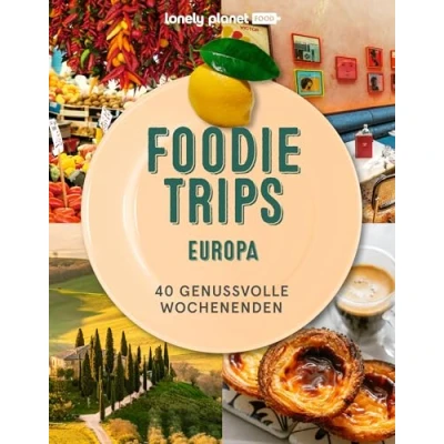 Abbildung von LONELY PLANET Bildband Foodie Trips Europa: 40 genussvolle Wochenenden
