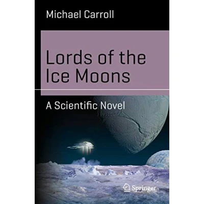 Abbildung von Lords of the Ice Moons: A Scientific Novel (Science and Fiction)
