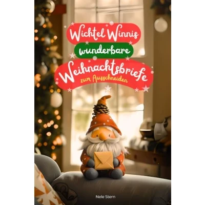 Abbildung von Wichtel Winnis wunderbare Weihnachtsbriefe für Kinder: 27 fertige Wichtelbriefe zum Ausschneiden, Vorlesen, Spaß haben stressfreie Weihnachten magischer Advent A5 Geschenk