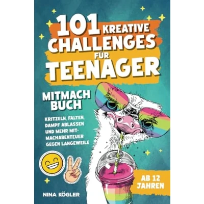 Abbildung von 101 kreative Challenges für Teenager Das Mitmachbuch: Kritzeln, falten, Dampf ablassen und mehr Mitmachabenteuer gegen Langeweile