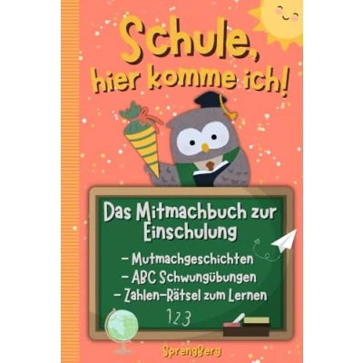 Abbildung von Schule, hier komme ich! Das Mitmachbuch zur Einschulung: Mutmachgeschichten, Übungen und Rätsel zum Lernen des ABC Zahlen, Geschenk für die Schultüte Mädchen Jungen
