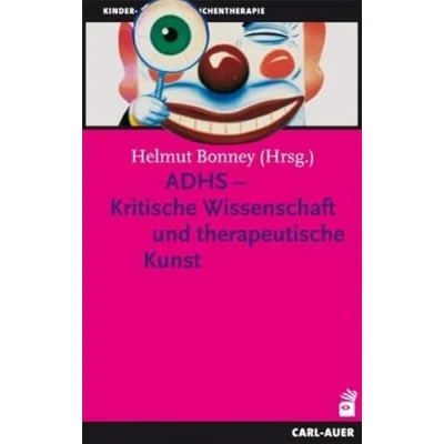 Abbildung von ADHS Kritische Wissenschaft und therapeutische Kunst (Kinder Jugendlichentherapie)
