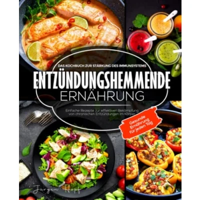 Abbildung von Entzündungshemmende Ernährung: Das Kochbuch zur Stärkung des Immunsystems: Einfache Rezepte effektiven Bekämpfung von chronischen Entzündungen im Körper Gesunde Ernährung für jeden Tag