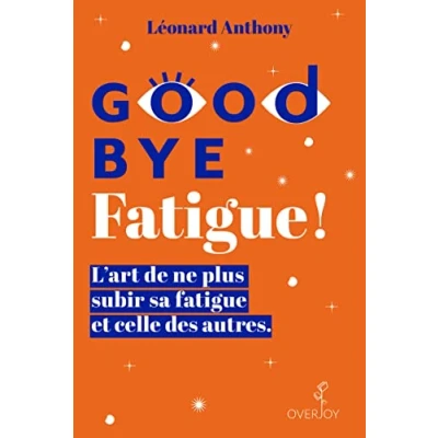 Abbildung von Goodbye fatigue ! L&#039;art de ne plus subir sa et celle des autres