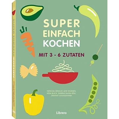 Abbildung von Das Beste aus Super Einfach: Kochen mit 3 6 Zutaten