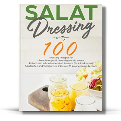 Abbildung von SALAT DRESSING: 100 schnelle Rezepte für Soßen und Vinaigrettes.