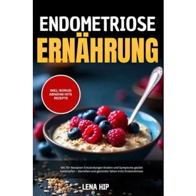 Abbildung von Endometriose Ernährung: Mit 70+ Rezepten Entzündungen lindern und Symptome gezielt bekämpfen Genießen gesünder leben trotz