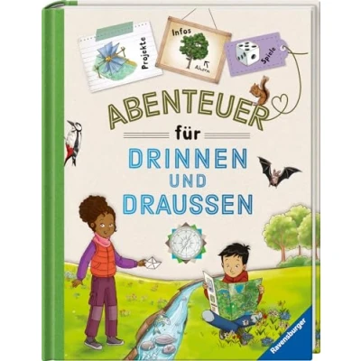 Abbildung von &quot;Abenteuer für drinnen und draußen&quot; vereint Basteln, Spielen, Experimentieren, Wissen jede Menge Spaß in Form eines praktischen Handbuchs